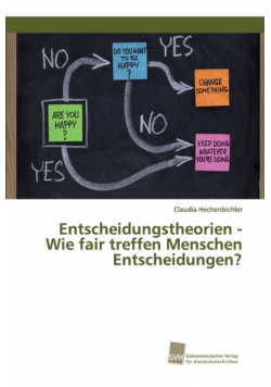 Entscheidungstheorien - Wie fair treffen Menschen Entscheidungen?