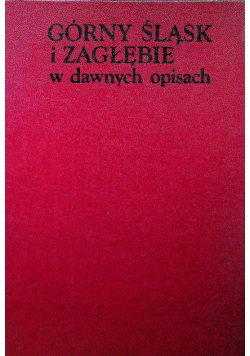 Górny Ślask i Zagłębie w Dawnych Opisach