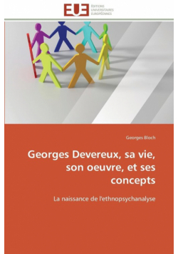 Georges devereux, sa vie, son oeuvre, et ses concepts