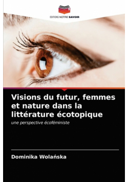 Visions du futur, femmes et nature dans la littérature écotopique