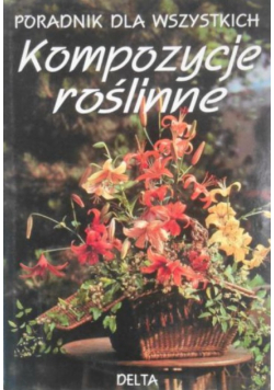 Kompozycje roślinne. Poradnik dla wszystkich