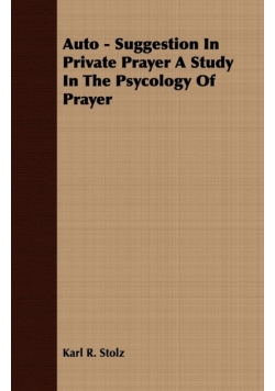 Auto - Suggestion In Private Prayer A Study In The Psycology Of Prayer