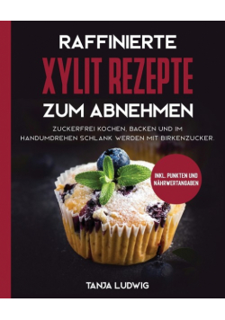 Raffinierte Xylit Rezepte zum Abnehmen