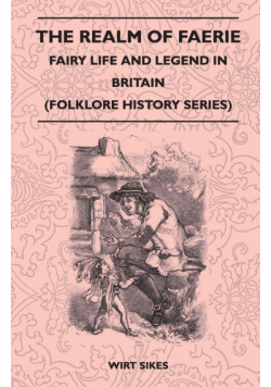 The Realm of Faerie - Fairy Life and Legend in Britain (Folklore History Series)