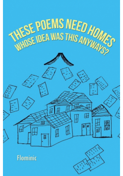 These Poems Need Homes - Whose Idea Was This Anyways?