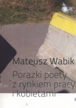 Porażki poety z rynkiem pracy i kobietami