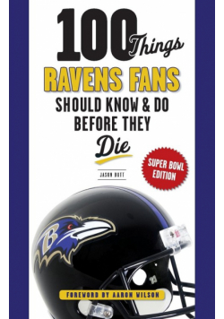100 Things Ravens Fans Should Know & Do Before They Die