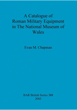 A Catalogue of Roman Military Equipment in The National Museum of Wales