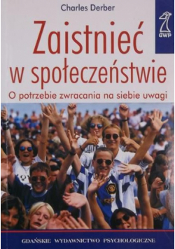Zaistnieć w społeczeństwie. O potrzebie zwracania na siebie uwagi