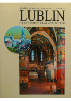 Miasto spotkamia wschodu i zachodu Lublin