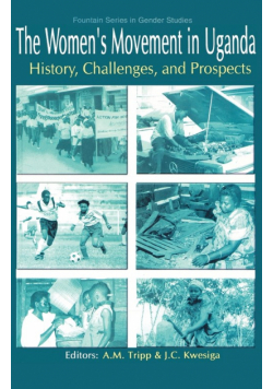 The Women's Movement in Uganda. History, Challenges, and Prospects