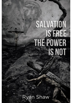 Salvation Is Free The Power Is Not