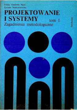Projektowanie i systemy tom I Zagadnienia metodologiczne