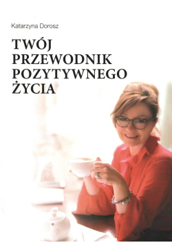 Twój przewodnik pozytywnego życia