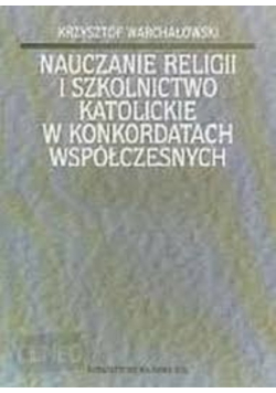 Nauczanie religii i szkolnictwo katolickie w konkordatach współczesnych