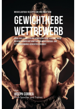 Muskelaufbau-Rezepte vor und nach dem Krafttraining-Wettbewerb