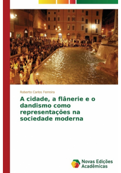 A cidade, a flânerie e o dandismo como representações na sociedade moderna