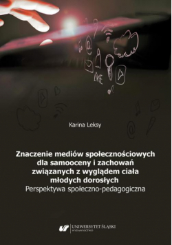 Znaczenie mediów społecznościowych dla samooceny i zachowań związanych z wyglądem ciała młodych dorosłych. Perspektywa społeczno-pedagogiczna