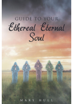 Guide To Your Ethereal Eternal Soul