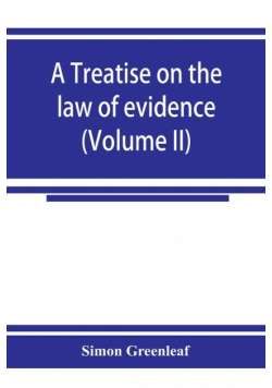 A treatise on the law of evidence (Volume II)