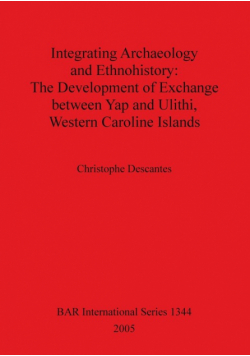 Integrating Archaeology and Ethnohistory - The Development of Exchange between Yap and Ulithi, Western Caroline Islands