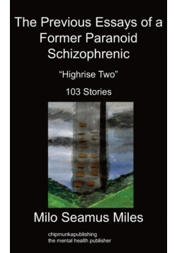 The Previous Essays of a Former Paranoid Schizophrenic