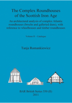 The Complex Roundhouses of the Scottish Iron Age, Volume II