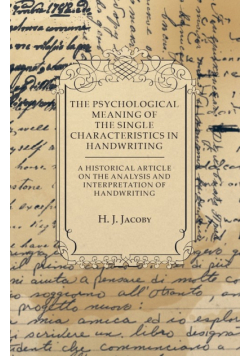 The Psychological Meaning of the Single Characteristics in Handwriting - A Historical Article on the Analysis and Interpretation of Handwriting