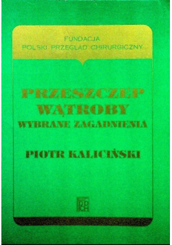 Kaliciński Piotr - Przeszczep wątroby. Wybrane zagadnienia