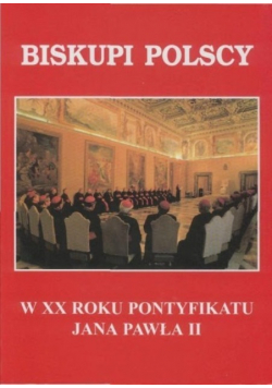 Biskupi Polscy w XX roku Pontyfikatu Jana Pawła II