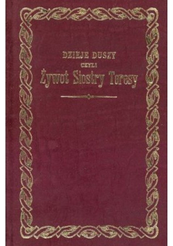 Dzieje duszy czyli Żywot Siostry Teresy reprint z 1902r