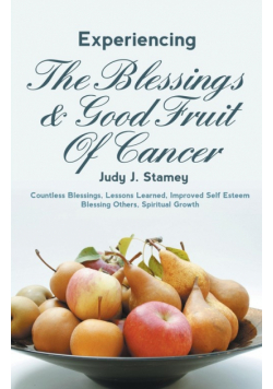 Experiencing the Blessings and Good Fruit of Cancer