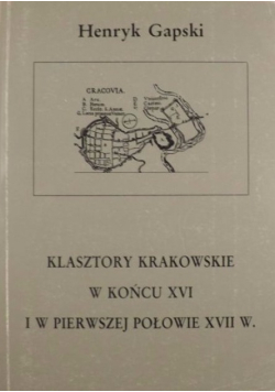 Klasztory krakowskie w końcu XVI i w pierwszej połowie XVII w