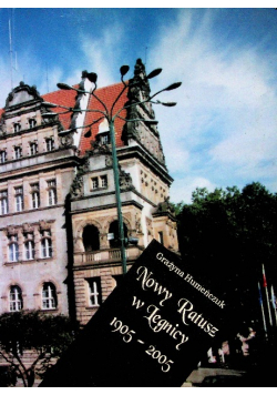 Nowy ratusz w Legnicy 1905 - 2005