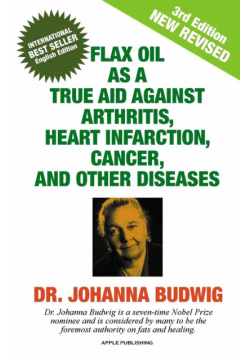 Flax Oil As A True Aid Against Arthritis, Heart Infarction, Cancer, And Other Diseases