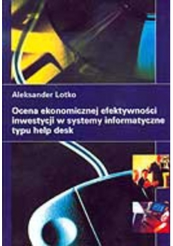 Ocena ekonomicznej efektywności inwestycji w systemy informatyczne typu help desk