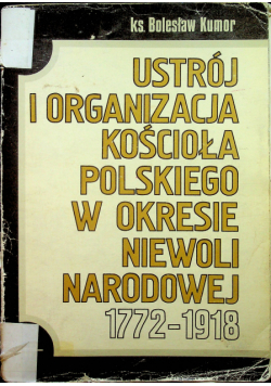 Ustrój i organizacja kościoła Polskiego w okresie niewoli narodowej 1772-1918