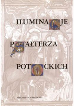 Iluminacje Psałterza Potockich Z kolekcji wilanowskiej