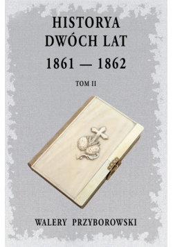 Historya dwóch lat 1861-1862 Tom 2 reprint z 1893r