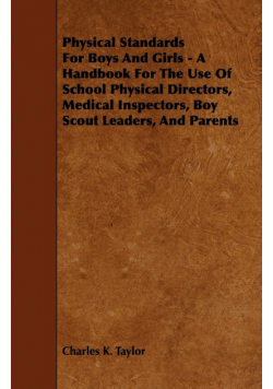 Physical Standards for Boys and Girls - A Handbook for the Use of School Physical Directors, Medical Inspectors, Boy Scout Leaders, and Parents