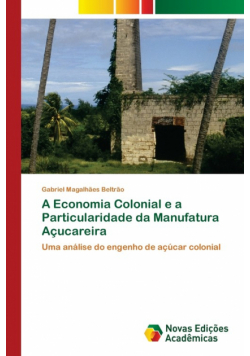 A Economia Colonial e a Particularidade da Manufatura Açucareira