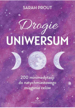 Drogie Uniwersum. 200 mini-medytacji do natychmiastowego osiągania celów