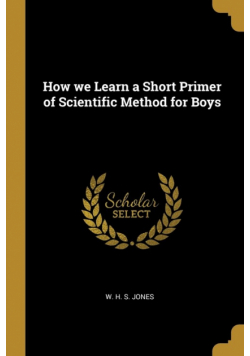 How we Learn a Short Primer of Scientific Method for Boys