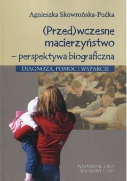 Przedwczesne macierzyństwo perspektywa biograficzna