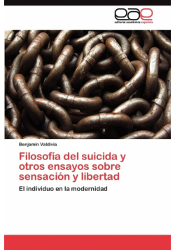 Filosofía del suicida y otros ensayos sobre sensación y libertad