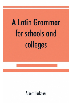 A Latin grammar for schools and colleges