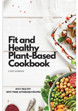 Fit and Healthy Plant-Based Cookbook