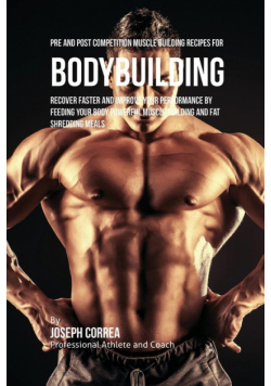 Pre and Post Competition Muscle Building Recipes for Bodybuilding