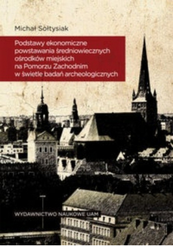 Podstawy ekonomiczne powstawania średniowiecznych ośrodków miejskich na Pomorzu Zachodnim