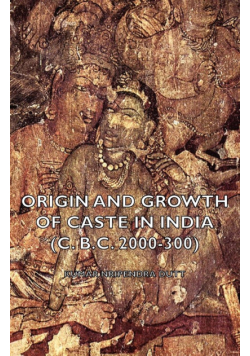 Origin and Growth of Caste in India (C. B.C. 2000-300)